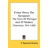 Prince Henry the Navigator by C. Raymond Beazley