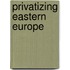 Privatizing Eastern Europe