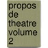 Propos de Theatre Volume 2