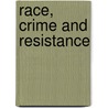 Race, Crime And Resistance by Tina Patel