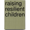 Raising Resilient Children door Sam Goldstein Ph.D.