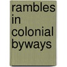 Rambles In Colonial Byways by Rufus Wilson