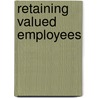 Retaining Valued Employees door Peter W. Hom