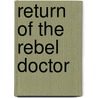 Return of the Rebel Doctor door Joanna Neil