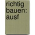 Richtig bauen: Ausf