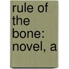 Rule Of The Bone: Novel, A by Russell Banks