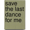 Save the Last Dance for Me door Tom Poland