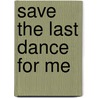 Save the Last Dance for Me by Tom Poland