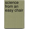 Science from an Easy Chair door Sir Lankester E. Ray