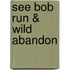 See Bob Run & Wild Abandon