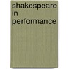 Shakespeare in Performance door Phd Phd (California State University) Flachmann Michael