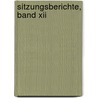 Sitzungsberichte, Band Xii by Bayerische Akademie Der Wissenschaften. Mathematisch-Naturwissenschaftliche Klasse