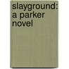 Slayground: A Parker Novel by Richard Stark