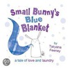 Small Bunny's Blue Blanket by Tatyana Feeney