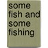 Some Fish And Some Fishing