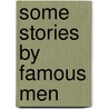 Some Stories By Famous Men door Brand Whitlock