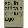 South Africa A Century Ago door Lady Anne Lindsay Barnard