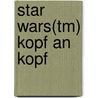 Star Wars(tm) Kopf An Kopf door Pablo Hidalgo