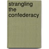 Strangling The Confederacy by Kevin J. Dougherty
