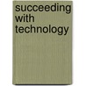 Succeeding With Technology door Kenneth J. Baldauf