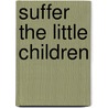 Suffer The Little Children by Judith Brooks Buck