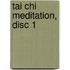 Tai Chi Meditation, Disc 1