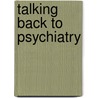 Talking Back to Psychiatry door Linda J. Morrison