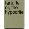 Tartuffe Or, The Hypocrite door Moli ere
