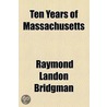 Ten Years Of Massachusetts by Raymond Landon Bridgman