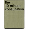 The 10-minute Consultation by R. Gadsby