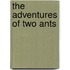 The Adventures of Two Ants