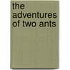 The Adventures of Two Ants by Anna E. B Fries