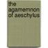 The Agamemnon of Aeschylus