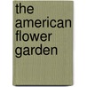 The American Flower Garden door Theodore Brown Hapgood