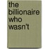 The Billionaire Who Wasn't