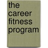 The Career Fitness Program by Lisa Raufman