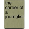 The Career Of A Journalist by William Salisbury