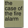 The Case of the Fire Alarm by Dori Hillestad Butler