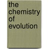 The Chemistry of Evolution by R.J.P. Williams