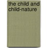 The Child And Child-Nature door Bertha Von Marenholtz-Blow