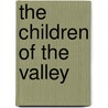 The Children Of The Valley by Harriet Elizabeth Prescott Spofford