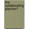 The Collaborating Planner? by Mark Tewdwr-Jones