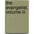 The Evangelist, Volume Iii