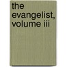 The Evangelist, Volume Iii by Edited by H. H. S.
