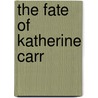 The Fate of Katherine Carr door Thomas H. Crook