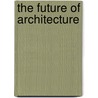 The Future of Architecture door Herman Hertzberger