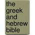 The Greek and Hebrew Bible