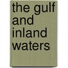 The Gulf And Inland Waters door Alfred T. Mahan