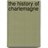 The History Of Charlemagne door George Payne Rainsford James