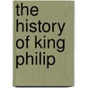The History Of King Philip door John Stevens Cabot Abbott